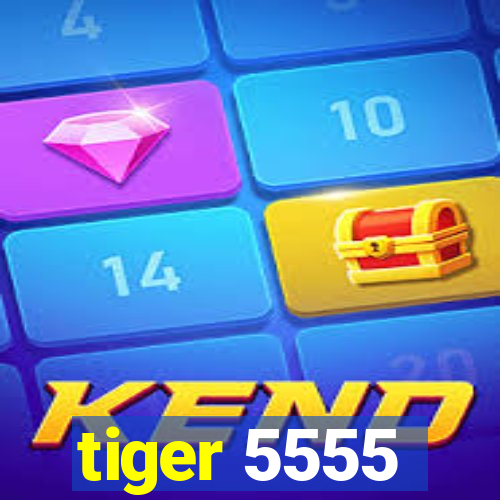 tiger 5555